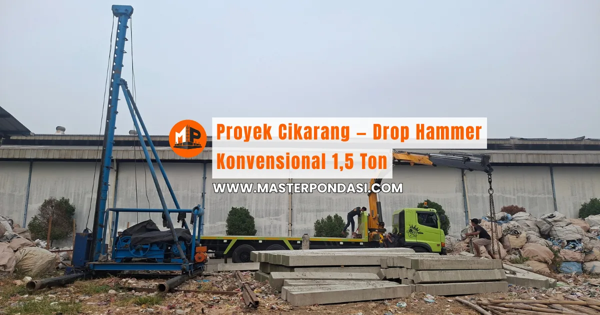 Proyek Cikarang — Drop Hammer Konvensional 1,5 Ton