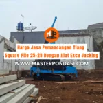 Harga Jasa Pemancangan Tiang Square Pile 25×25 Dengan Alat Exca Jacking