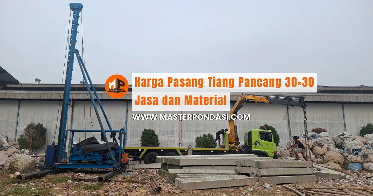 Harga Pasang Tiang Pancang 30×30 Jasa, Material, dan Minimum Order