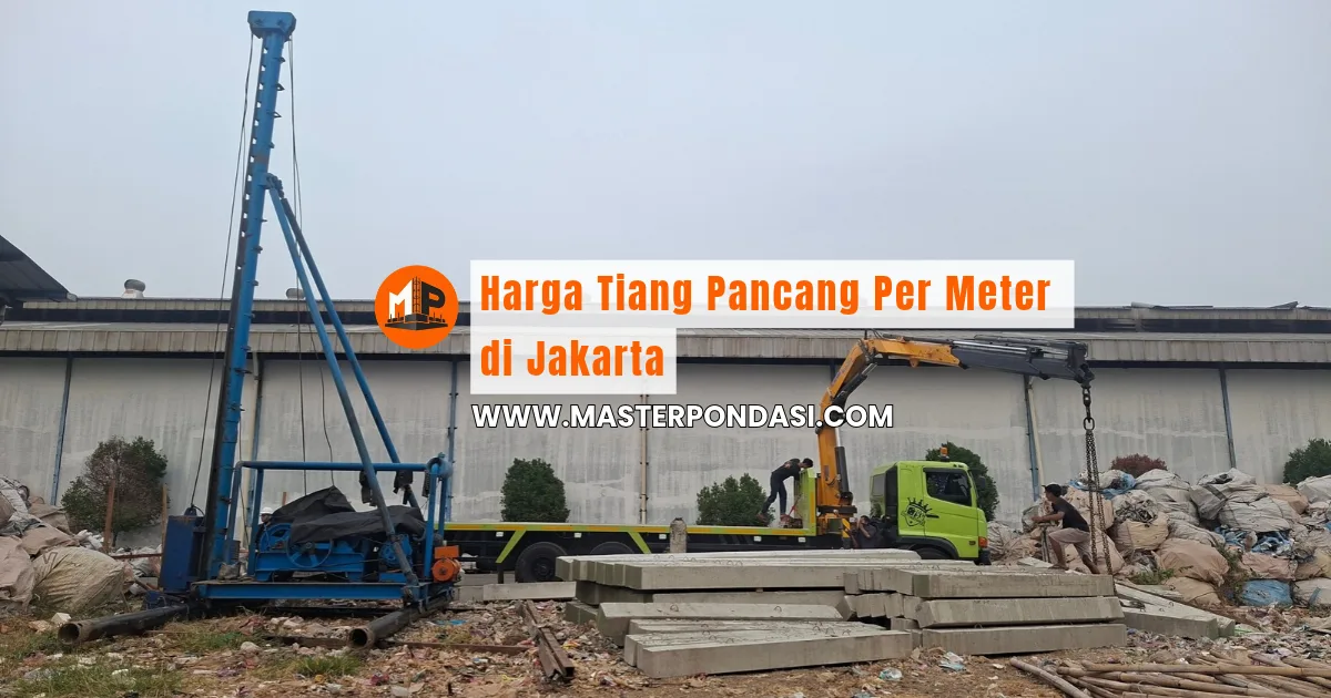 Harga Tiang Pancang Per Meter di Jakarta